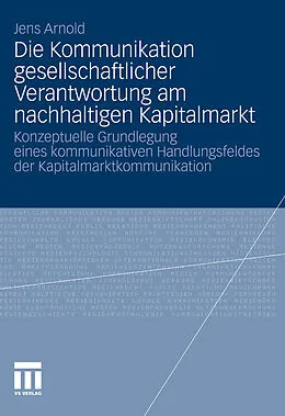 E-Book (pdf) Die Kommunikation gesellschaftlicher Verantwortung am nachhaltigen Kapitalmarkt von Jens Arnold