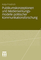 E-Book (pdf) Publikumskonzeptionen und Medienwirkungsmodelle politischer Kommunikationsforschung von Katja Schwer
