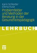 E-Book (pdf) Problemfelder und Methoden der Beratung in der Gesundheitspädagogik von Karin Schleider, Ellena Huse