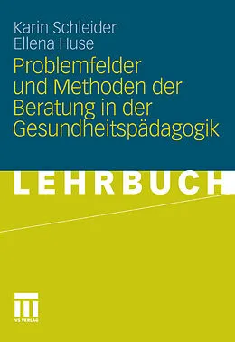 E-Book (pdf) Problemfelder und Methoden der Beratung in der Gesundheitspädagogik von Karin Schleider, Ellena Huse