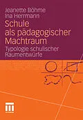 E-Book (pdf) Schule als pädagogischer Machtraum von Jeanette Böhme, Ina Herrmann