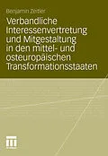 E-Book (pdf) Verbandliche Interessenvertretung und Mitgestaltung in den mittel- und osteuropäischen Transformationsstaaten von Benjamin Zeitler