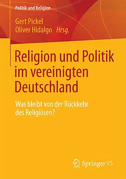 E-Book (pdf) Religion und Politik im vereinigten Deutschland von Gert Pickel, Oliver Hidalgo