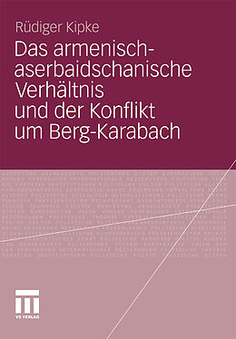 E-Book (pdf) Das armenisch-aserbaidschanische Verhältnis und der Konflikt um Berg-Karabach von Rüdiger Kipke