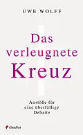 E-Book (epub) Das verleugnete Kreuz von Uwe Wolff