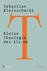 E-Book (epub) Kleine Theologie des Als ob von Sebastian KLeinschmidt