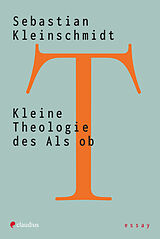 Kartonierter Einband Kleine Theologie des Als ob von Sebastian Kleinschmidt