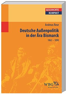 Kartonierter Einband Deutsche Außenpolitik in der Ära Bismarck von Andreas Rose