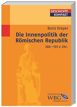 Kartonierter Einband Die Innenpolitik der Römischen Republik 264-133 v. Chr. von Boris Dreyer