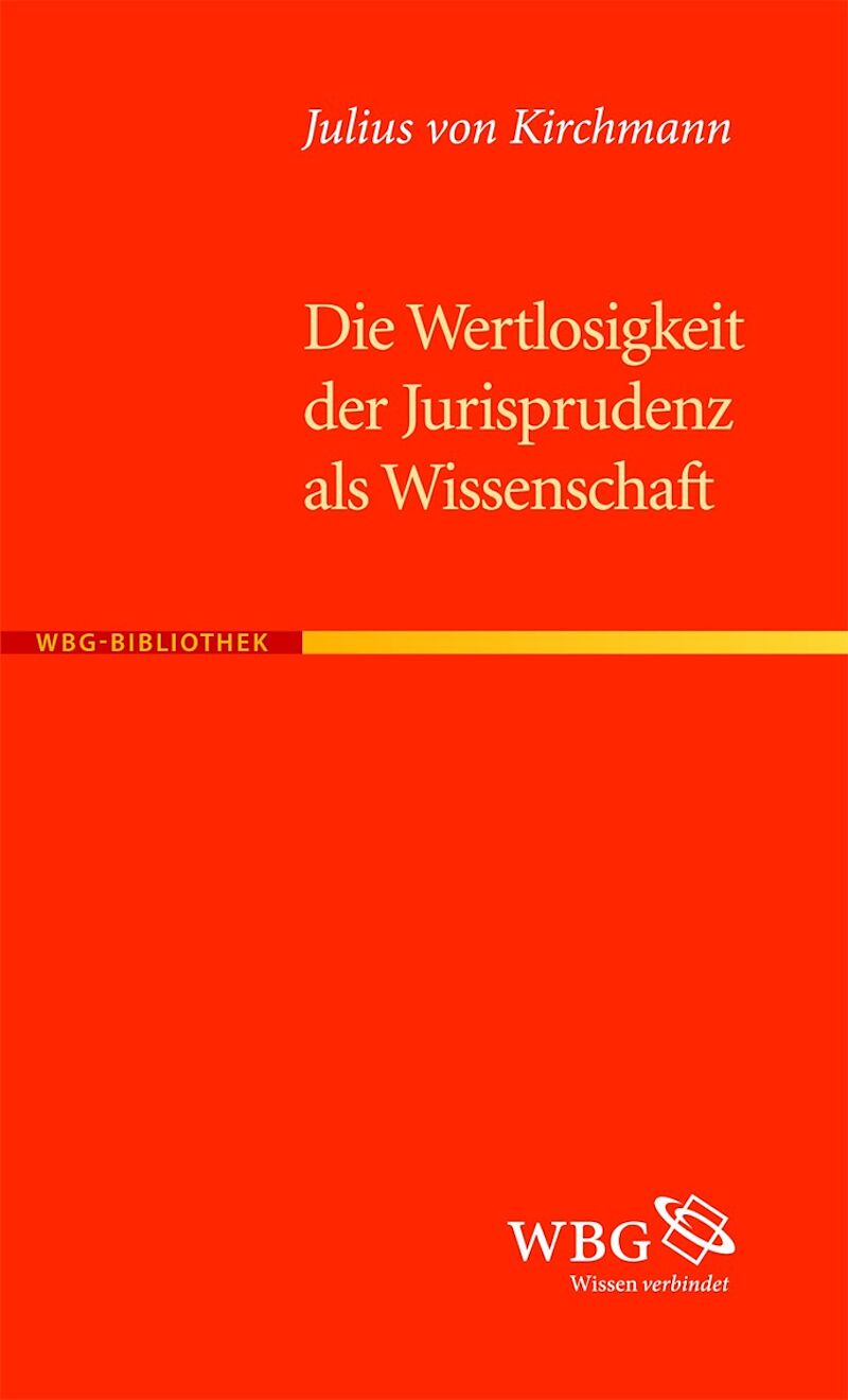 Die Wertlosigkeit der Jurisprudenz als Wissenschaft Julius H. von