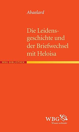 Kartonierter Einband Die Leidensgeschichte und der Briefwechsel mit Heloisa von Abaelard