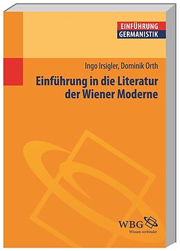 Kartonierter Einband Einführung in die Literatur der Wiener Moderne von Ingo Irsigler, Dominik Orth