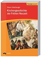 Kartonierter Einband Kirchengeschichte der frühen Neuzeit von Klaus Unterburger
