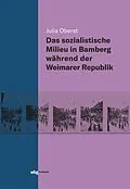 E-Book (pdf) Das sozialistische Milieu in Bamberg während der Weimarer Republik von Julia Oberst