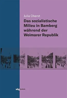 E-Book (pdf) Das sozialistische Milieu in Bamberg während der Weimarer Republik von Julia Oberst