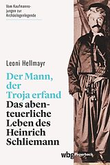 E-Book (epub) Der Mann, der Troja erfand von Leoni Hellmayr