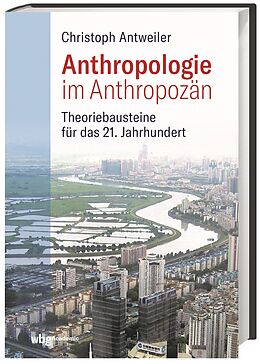 Fester Einband Anthropologie im Anthropozän von Christoph Antweiler