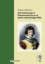 Fester Einband Self-fashioning en Hispanoamérica en la época colonial (siglo XVII) von Nikolaus Böttcher