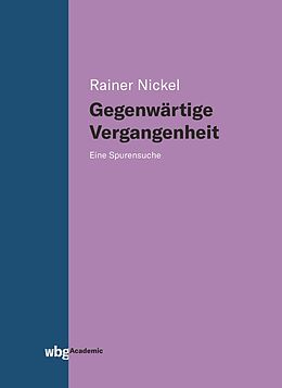 Fester Einband Gegenwärtige Vergangenheit von Rainer Nickel