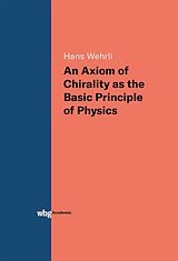 E-Book (pdf) An Axiom of Chirality as the Basic Principle of Physics von Hans Wehrli