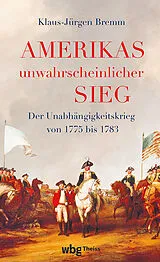 Fester Einband Amerikas unwahrscheinlicher Sieg von Klaus-Jürgen Bremm