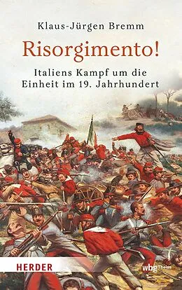 E-Book (epub) Risorgimento! Italiens Kampf um die Einheit im 19. Jahrhundert von Klaus-Jürgen Bremm