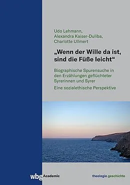 E-Book (pdf) "Wenn der Wille da ist, sind die Füße leicht" von Udo Lehmann, Alexandra Kaiser-Duliba, Charlotte Ullmert
