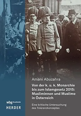 E-Book (pdf) Von der k. u. k. Monarchie bis zum Islamgesetz 2015: Musliminnen und Muslime in Österreich von Amani Abuzahra