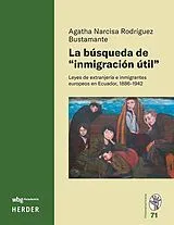 Fester Einband La búsqueda de 'inmigración útil' von Agatha Narcisa Rodríguez Bustamante