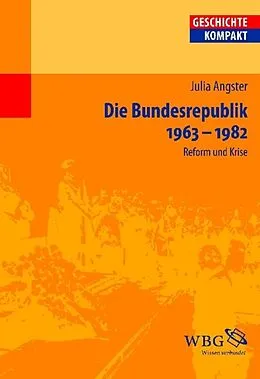 E-Book (epub) Die Bundesrepublik Deutschland 1963-1982 von Julia Angster