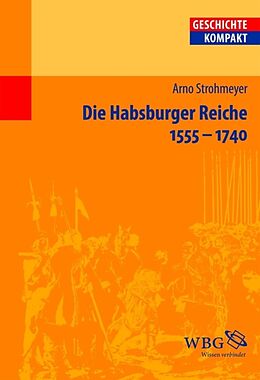 E-Book (epub) Die Habsburger Reiche 1555-1740 von Arno Strohmeyer