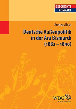 E-Book (epub) Deutsche Außenpolitik in der Ära Bismarck von Andreas Rose