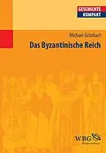 E-Book (epub) Das Byzantinische Reich von Elke Goez, Walter Demel, Hans-Henning Kortüm