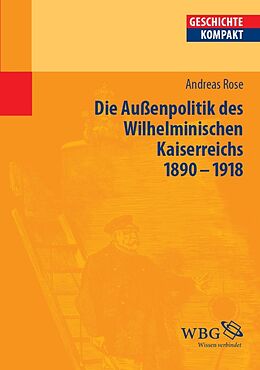E-Book (pdf) Deutsche Außenpolitik des Wilhelminischen Kaiserreich 18901918 von Andreas Rose