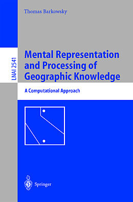 Kartonierter Einband Mental Representation and Processing of Geographic Knowledge von Thomas Barkowsky