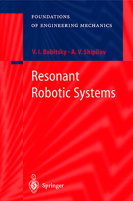 Fester Einband Resonant Robotic Systems von V. I. Babitsky, Alexander Shipilov