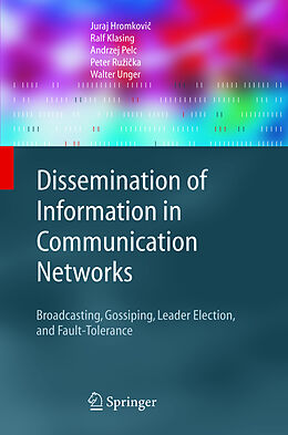 Livre Relié Dissemination of Information in Communication Networks de Juraj Hromkovic, Ralf Klasing, A. Pelc