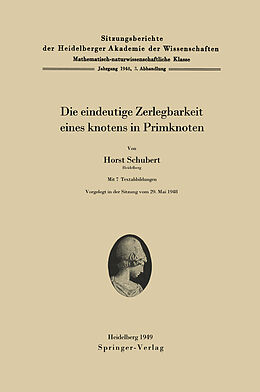 Kartonierter Einband Die eindeutige Zerlegbarkeit eines Knotens in Primknoten von Horst Schubert