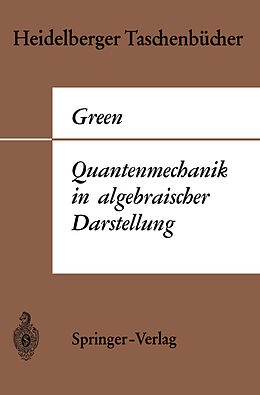 Kartonierter Einband Quantenmechanik in algebraischer Darstellung von Herbert S. Green