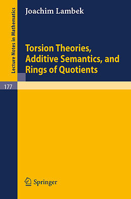 Kartonierter Einband Torsion Theories, Additive Semantics, and Rings of Quotients von Joachim Lambek