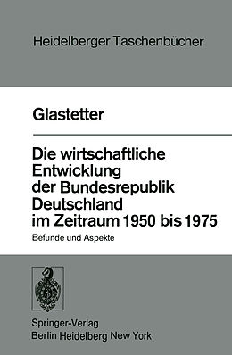 Kartonierter Einband Die wirtschaftliche Entwicklung der Bundesrepublik Deutschland im Zeitraum 1950 bis 1975 von W. Glastetter
