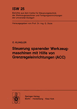 Kartonierter Einband Steuerung spanender Werkzeugmaschinen mit Hilfe von Grenzregeleinrichtungen (ACC) von O. Klingler