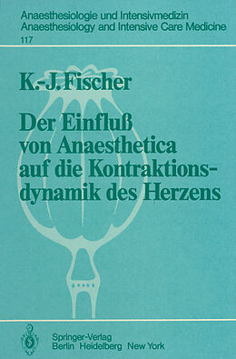 Kartonierter Einband Der Einfluß von Anaesthetica auf die Kontraktionsdynamik des Herzens von K.-J. Fischer