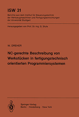 Kartonierter Einband NC-gerechte Beschreibung von Werkstücken in fertigungstechnisch orientierten Programmiersystemen von W. Dreher