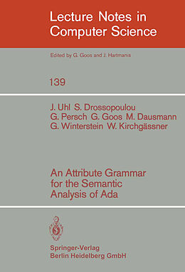Kartonierter Einband An Attribute Grammar for the Semantic Analysis of ADA von J. Uhl, S. Drossopoulou, G. Persch