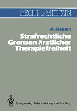Kartonierter Einband Strafrechtliche Grenzen ärztlicher Therapiefreiheit von Arvid Siebert