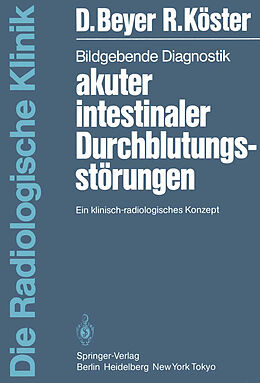 Kartonierter Einband Bildgebende Diagnostik akuter intestinaler Durchblutungsstörungen von D. Beyer, R. Köster