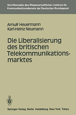 Kartonierter Einband Die Liberalisierung des britischen Telekommunikationsmarktes von Arnulf Heuermann, Karl-Heinz Neumann