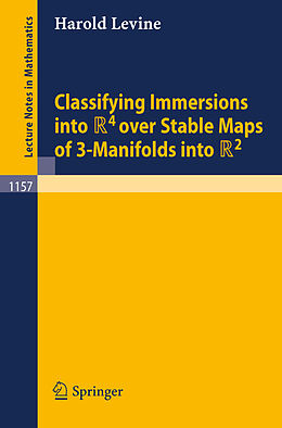 Kartonierter Einband Classifying Immersions into R4 over Stable Maps of 3-Manifolds into R2 von Harold Levine