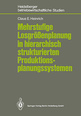 Kartonierter Einband Mehrstufige Losgrößenplanung in hierarchisch strukturierten Produktionsplanungssystemen von Claus E. Heinrich